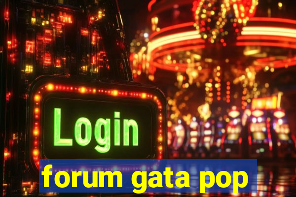 forum gata pop